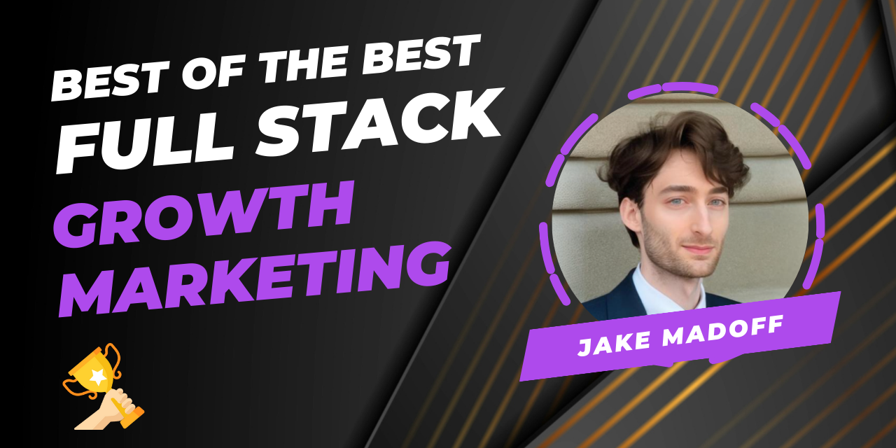 The Best of the Best Award: Jake Madoff, Full Stack Growth Marketer